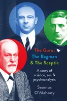 Guru, Bagman și Scepticul - O poveste despre știință, sex și psihanaliză - Guru, the Bagman and the Sceptic - A story of science, sex and psychoanalysis