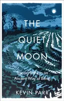 Lună liniștită - Căi către un mod străvechi de a fi - Quiet Moon - Pathways to an Ancient Way of Being