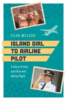 Island Girl to Airline Pilot: O poveste de dragoste, sacrificiu și zbor - Island Girl to Airline Pilot: A Story of Love, Sacrifice and Taking Flight