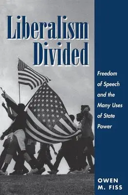 Liberalismul divizat: Libertatea de exprimare și numeroasele utilizări ale puterii de stat - Liberalism Divided: Freedom Of Speech And The Many Uses Of State Power