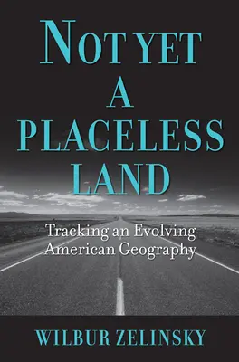 Nu încă o țară fără loc: Urmărirea unei geografii americane în evoluție - Not Yet a Placeless Land: Tracking an Evolving American Geography