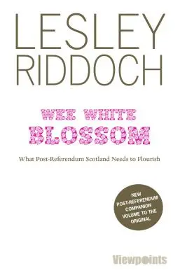 Wee White Blossom - Ce are nevoie Scoția post-referendum pentru a prospera - Wee White Blossom - What Post-Referendum Scotland Needs to Flourish