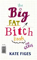 Cartea târfei mari și grase (Figes Kate (Books Editor)) - Big Fat Bitch Book (Figes Kate (Books Editor))