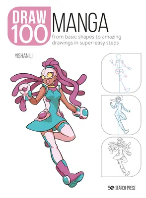 Desenează 100: Manga: De la formele de bază la desene uimitoare în pași foarte simpli - Draw 100: Manga: From Basic Shapes to Amazing Drawings in Super-Easy Steps