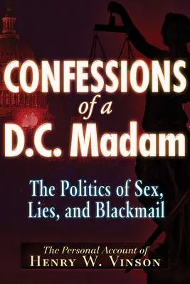 Confesiunile unei doamne din Washington DC: Politica sexului, minciunilor și șantajului - Confessions of a D.C. Madam: The Politics of Sex, Lies, and Blackmail