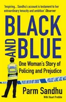 Black and Blue - Povestea unei femei despre poliție și prejudecăți (Sandhu Parm (autor)) - Black and Blue - One Woman's Story of Policing and Prejudice (Sandhu Parm (author))