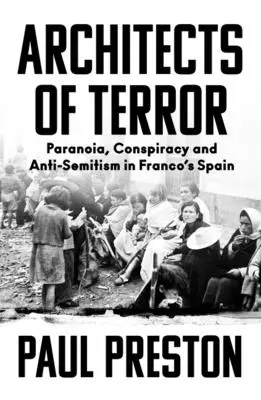 Arhitecții terorii: Paranoia, conspirația și antisemitismul în Spania lui Franco - Architects of Terror: Paranoia, Conspiracy and Anti-Semitism in Franco's Spain