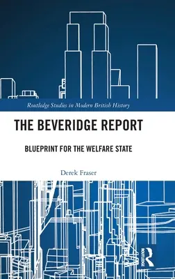 Raportul Beveridge: Schiță pentru statul bunăstării - The Beveridge Report: Blueprint for the Welfare State