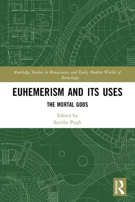 Euhemerismul și utilizările sale: Zeii muritori - Euhemerism and Its Uses: The Mortal Gods