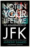 Not In Your Lifetime - Asasinarea lui JFK - Not In Your Lifetime - The Assassination of JFK