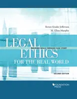 Etică juridică pentru lumea reală - Dezvoltarea abilităților prin studiul de caz - Legal Ethics for the Real World - Building Skills Through Case Study