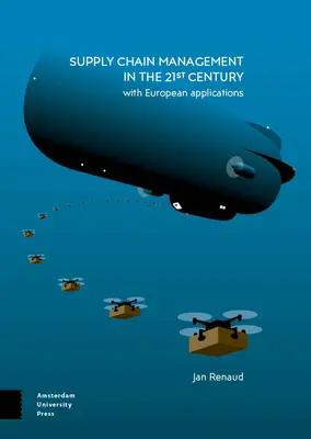 Supply Chain Management in the 21st Century: Cu aplicații europene - Supply Chain Management in the 21st Century: With European Applications