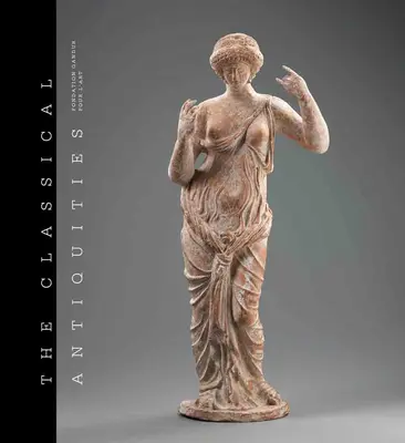 Antichități clasice: Fondation Gandur Pour l'Art - The Classical Antiquities: Fondation Gandur Pour l'Art