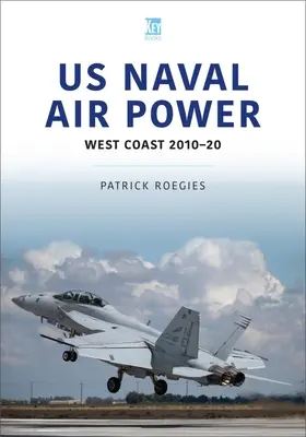 US Naval Air Power: Coasta de Vest 2010-20 - US Naval Air Power: West Coast 2010-20