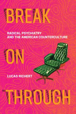 Break on Through: Psihiatria radicală și contracultura americană - Break on Through: Radical Psychiatry and the American Counterculture