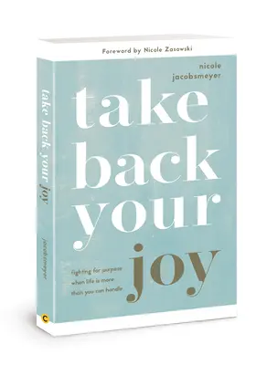 Ia-ți înapoi bucuria: Fighting for Purpose When Life Is More Than You Can Handle - Take Back Your Joy: Fighting for Purpose When Life Is More Than You Can Handle