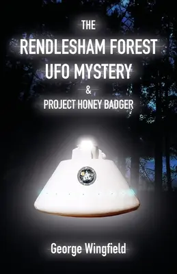 Misterul OZN din pădurea Rendlesham și proiectul Honey Badger - The Rendlesham Forest UFO Mystery & Project Honey Badger