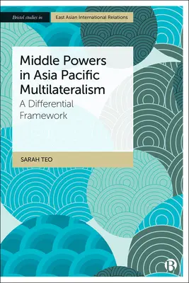 Middle Powers in Asia Pacific Multilateralism: Un cadru diferențial - Middle Powers in Asia Pacific Multilateralism: A Differential Framework