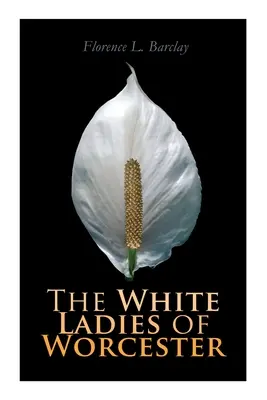 Doamnele albe din Worcester: Roman istoric - The White Ladies of Worcester: Historical Romance