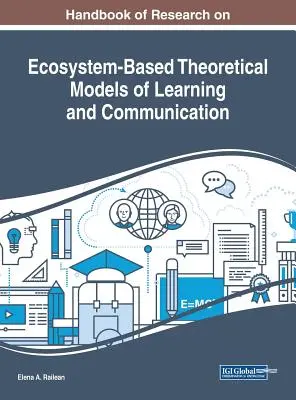 Manual de cercetare privind modelele teoretice de învățare și comunicare bazate pe ecosistem - Handbook of Research on Ecosystem-Based Theoretical Models of Learning and Communication