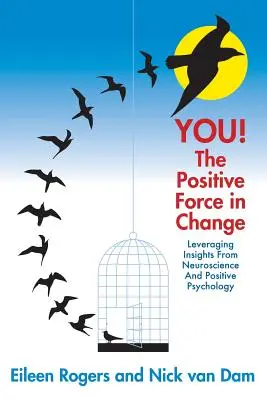 TU! Forța pozitivă în schimbare: Valorificarea cunoștințelor din neuroștiințe și psihologia pozitivă - YOU! The Positive Force in Change: Leveraging Insights from Neuroscience and Positive Psychology