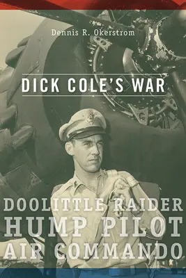Războiul lui Dick Cole: raiderul Doolittle, pilotul Hump, comandantul aerianvolumul 1 - Dick Cole's War: Doolittle Raider, Hump Pilot, Air Commandovolume 1