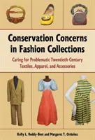 Probleme de conservare în colecțiile de modă: Îngrijirea textilelor, îmbrăcămintei și accesoriilor problematice din secolul al XX-lea - Conservation Concerns in Fashion Collections: Caring for Problematic Twentieth-Century Textiles, Apparel, and Accessories