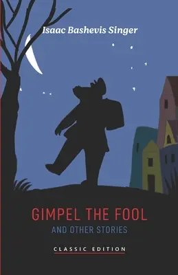 Nebunul Gimpel și alte povestiri - Gimpel the Fool and Other Stories