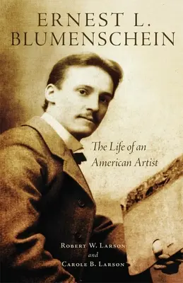 Ernest L. Blumenschein, 28 de ani: Viața unui artist american - Ernest L. Blumenschein, 28: The Life of an American Artist