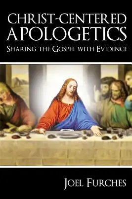 Apologetică centrată pe Hristos: Împărtășirea Evangheliei cu dovezi - Christ-Centered Apologetics: Sharing the Gospel with Evidence