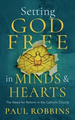 Eliberarea lui Dumnezeu în inimile și mințile catolicilor: Nevoia de reformă - Setting God Free in Catholic Hearts and Minds: The Need for Reform
