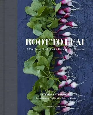 De la rădăcină la frunze: Un bucătar din sud gătește de-a lungul anotimpurilor - Root to Leaf: A Southern Chef Cooks Through the Seasons