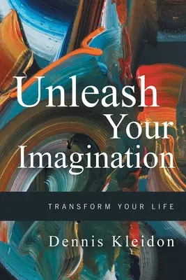 Dezlănțuie-ți imaginația: Transformă-ți viața - Unleash Your Imagination: Transform Your Life