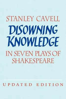 Disowning Knowledge: În șapte piese de Shakespeare - Disowning Knowledge: In Seven Plays of Shakespeare