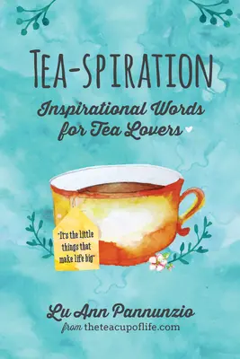Tea-spiration: Cuvinte inspiraționale pentru iubitorii de ceai - Tea-spiration: Inspirational Words for Tea Lovers