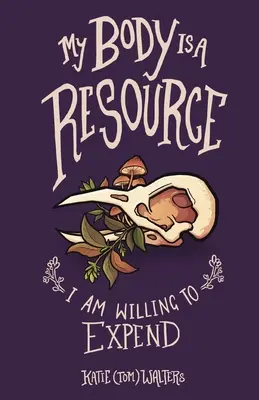 Corpul meu este o resursă pe care sunt dispusă să o cheltuiesc (Walters Katie (Tom)) - My Body is a Resource I am Willing to Expend (Walters Katie (Tom))