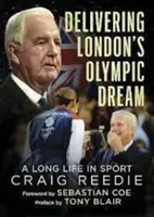 Realizarea visului olimpic al Londrei - O viață lungă în sport - Momente importante și crize - Delivering London's Olympic Dream - A Long Life in Sport-Highlights and Crises