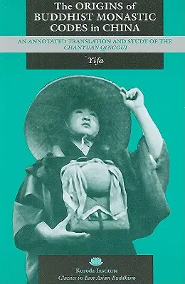 Originile codurilor monastice budiste în China: O traducere adnotată și un studiu al Chanyuan Qinggui - The Origins of Buddhist Monastic Codes in China: An Annotated Translation and Study of the Chanyuan Qinggui