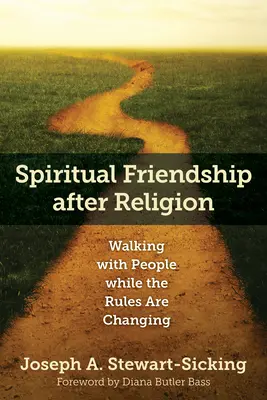 Prietenia spirituală după religie: Mergând alături de oameni în timp ce regulile se schimbă - Spiritual Friendship After Religion: Walking with People While the Rules Are Changing