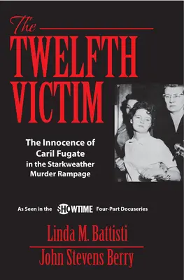 A douăsprezecea victimă: Inocența lui Caril Fugate în furia criminală Starkweather - The Twelfth Victim: The Innocence of Caril Fugate in the Starkweather Murder Rampage