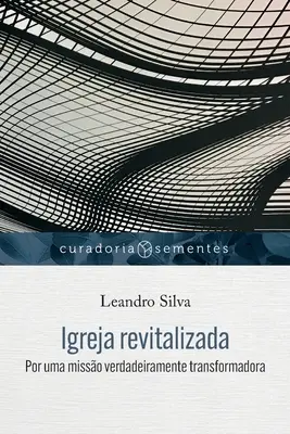 Igreja revitalizada: Por una misso verdadeiramente transformadora - Igreja revitalizada: Por uma misso verdadeiramente transformadora