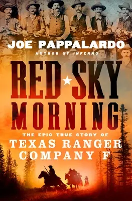 Red Sky Morning: Povestea adevărată și epică a Companiei F a Texas Ranger - Red Sky Morning: The Epic True Story of Texas Ranger Company F