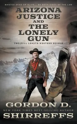 Arizona Justice și The Lonely Gun: Two Full Length Western Novels - Arizona Justice and The Lonely Gun: Two Full Length Western Novels