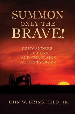 Chemați numai pe cei curajoși!: Commanders, Soldiers, and Chaplains at Gettysburg - Summon Only the Brave!: Commanders, Soldiers, and Chaplains at Gettysburg