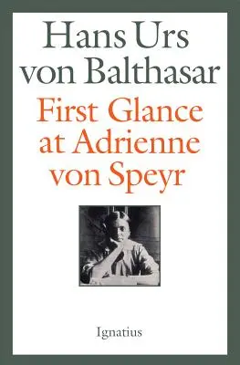Prima privire asupra lui Adrienne Von Speyr - ediția a 2-a - First Glance at Adrienne Von Speyr - 2nd Edition