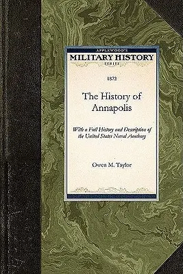 Istoria orașului Annapolis: Cu o istorie și o descriere completă a Academiei Navale a Statelor Unite - History of Annapolis: With a Full History and Description of the United States Naval Academy