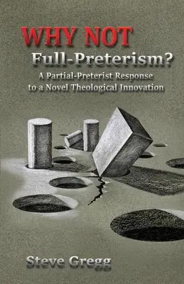 De ce nu preterism complet? Un răspuns parțial-preterist la o inovație teologică nouă - Why Not Full-Preterism?: A Partial-Preterist Response to a Novel Theological Innovation