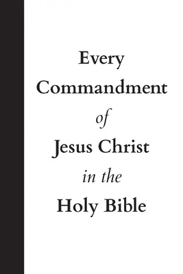 Fiecare poruncă a lui Iisus Hristos în Sfânta Biblie - Every Commandment of Jesus Christ In The Holy Bible