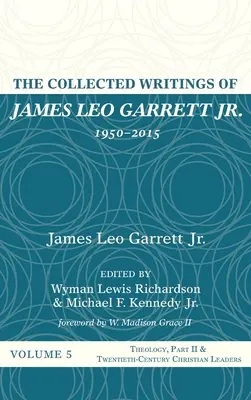 The Collected Writings of James Leo Garrett Jr. 1950-2015: Volumul cinci - The Collected Writings of James Leo Garrett Jr., 1950-2015: Volume Five