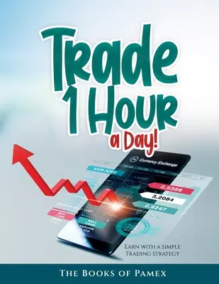 Tranzacționați 1 oră pe zi!: Câștigați cu o strategie simplă de tranzacționare - Trade 1 Hour a Day!: Earn with a simple Trading Strategy